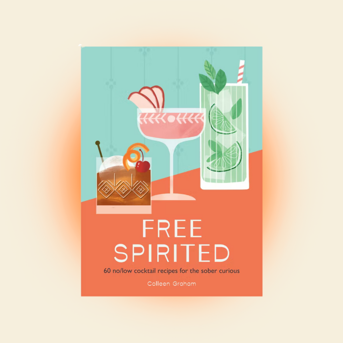 Free Spirited - 60 No/Low Cocktail Recipes for the Sober Curious - Colleen Graham