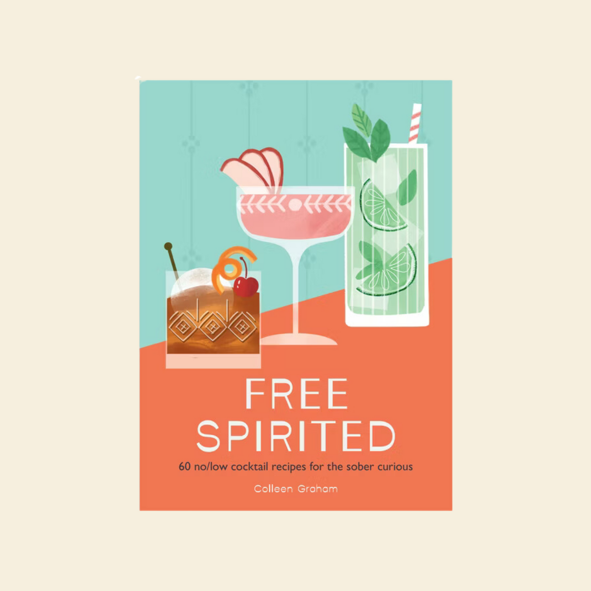 Free Spirited - 60 No/Low Cocktail Recipes for the Sober Curious - Colleen Graham