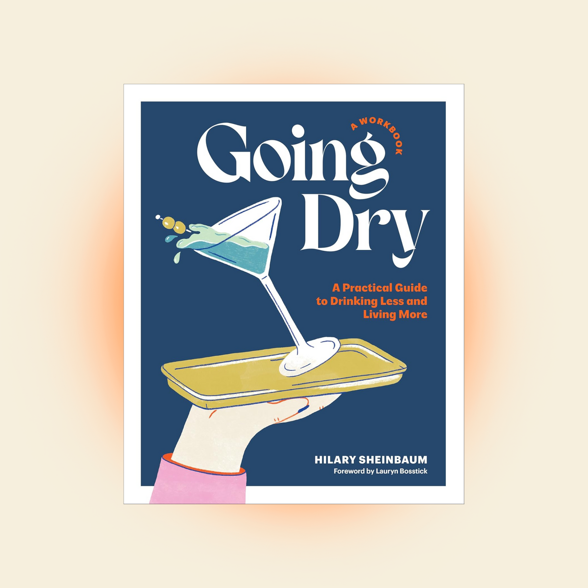 Going Dry: A Workbook: A Practical Guide to Drinking Less and Living More by Hilary Sheinbaum